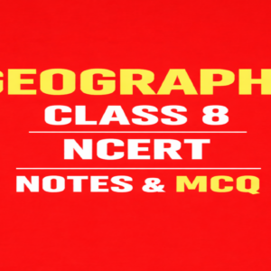 NCERT GEOGRAPHY CLASS 8  NOTES AND MCQ - Image 1